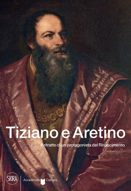 Tiziano e Aretino. Il ritratto di un protagonista del Rinascimento - copertina