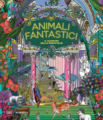 Animali fantastici. Il giardino delle meraviglie. Ediz. illustrata - copertina