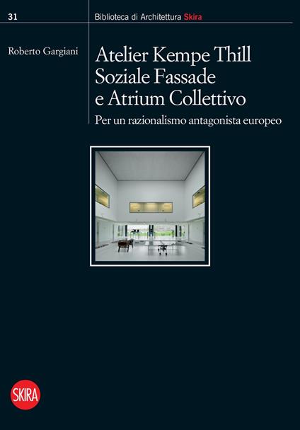 Atelier Kempe Thill, Soziale Fassade e Atrium Collettivo. Per un razionalismo antagonista europeo - copertina