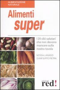 Alimenti super. I 20 cibi che non devono mancare sulla nostra tavola - Nessia Laniado,Gianfilippo Pietra - copertina