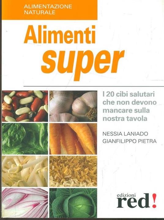 Alimenti super. I 20 cibi che non devono mancare sulla nostra tavola - Nessia Laniado,Gianfilippo Pietra - 2