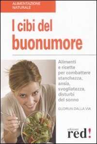 Image of I cibi del buonumore. Alimenti e ricette per combattere stanchezza, ansia, svogliatezza, disturbi del sonno