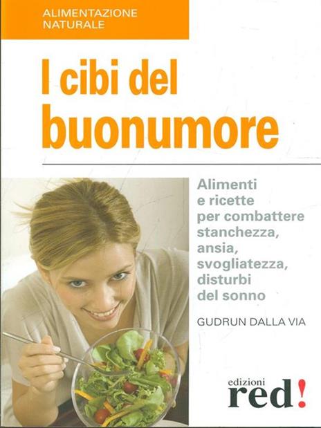 I cibi del buonumore. Alimenti e ricette per combattere stanchezza, ansia, svogliatezza, disturbi del sonno - Gudrun Dalla Via - copertina