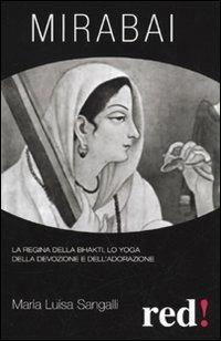 Mirabai. La regina della Bhakti, lo yoga della devozione e dell'adorazione - Maria Luisa Sangalli - copertina