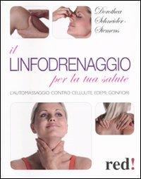 Il linfodrenaggio per la tua salute. L'automassaggio contro cellulite, edemi, gonfiori - Dorothea Schneider Siemens - copertina