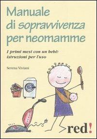 Manuale di sopravvivenza per neomamme. I primi mesi con un bebè: istruzioni per l'uso - Serena Viviani - copertina