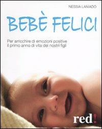 Bebè felici. Per arricchire di emozione positive il primo anno di vita dei nostri figli - Nessia Laniado - copertina