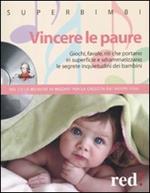 Vincere le paure. Giochi, favole, riti che portano in superficie e sdrammatizzano le segrete inquietudini dei bambini. Con CD Audio