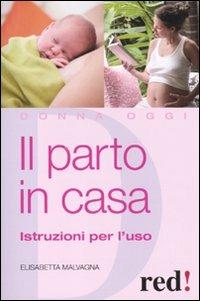 Il parto in casa. Istruzioni per l'uso - Elisabetta Malvagna - copertina