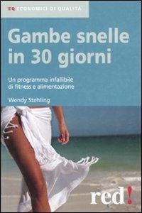 Gambe snelle in 30 giorni. Un programma infallibile di fitness e alimentazione - Wendy Stehling - copertina