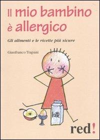 Il mio bambino è allergico. Gli alimenti e le ricette più sicure - Gianfranco Trapani - copertina