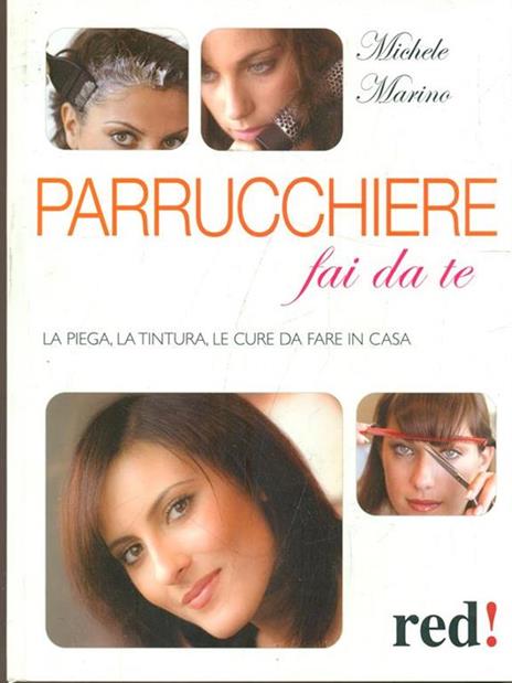 Parrucchiere fai da te. La piega, la tintura, le cure da fare in casa - Michele Marino - 3