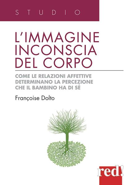 L' immagine inconscia del corpo. Come le relazioni affettive determinano la percezione che il bambino ha di sé - Françoise Dolto - copertina