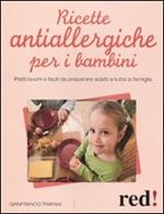 Ricette antiallergiche per i bambini. Piatti buoni e facili da preparare adatti a tutta la famiglia