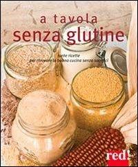 A tavola senza glutine. Tante ricette per ritrovare la buona cucina senza sacrifici - copertina