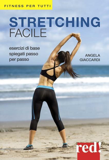 Stretching facile. Esercizi di base spiegati passo per passo - Angela Giaccardi - copertina