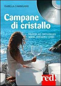 Campane di cristallo. Musiche per riarmonizzare spirito, emozioni e corpo. Con CD Audio - Isabella Cambiganu - copertina