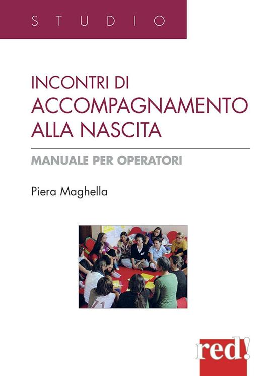 Incontri di accompagnamento alla nascita. Manuale per operatori - Piera Maghella - copertina