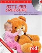 Riti per crescere. Gesti, giochi e parole per scandire e rallegrare le giornate dei nostri bambini. Con CD Audio