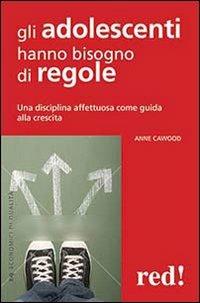 Gli adolescenti hanno bisogno di regole - Anne Cawood - copertina