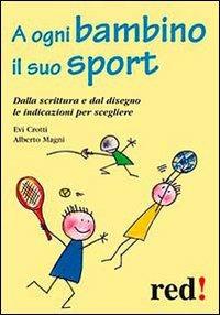 A ogni bambino il suo sport. Dalla scrittura e dal disegno le indicazioni per scegliere - Evi Crotti,Alberto Magni - copertina