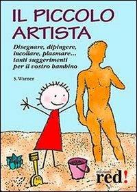 Il piccolo artista. Disegnare, dipingere, incollare, plasmare Tanti  suggerimenti per il vostro bambino - Sally Warner - Libro - Red Edizioni -  Piccoli grandi manuali