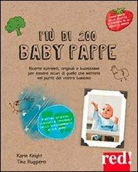 Più di 200 baby pappe. Ricette nutrienti, originali e buonissime per essere sicuri di quello che mettete nel piatto del vostro bambino - Karin Knight,Tina Ruggiero - copertina