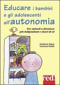 Educare i bambini all'autonomia. Per aiutarli a crescere sereni e sicuri di sé - Stéphanie Bujon,Laurence Einfalt - copertina