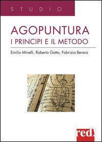 Agopuntura. I principi e il metodo - Emilio Minelli,Roberto Gatto,Fabrizia Berera - copertina