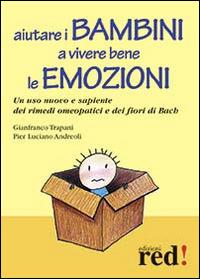 Aiutare i bambini a vivere bene le emozioni. Un uso nuovo e sapiente dei rimedi omeopatici e dei fiori di Bach - Gianfranco Trapani,P. Luciano Andreoli - copertina