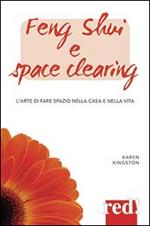 Feng shui e space clearing. L'arte di fare spazio nella casa e nella vita