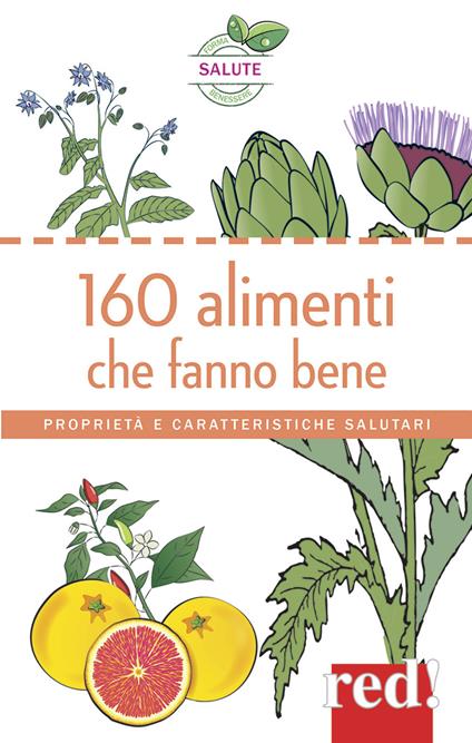 160 alimenti che fanno bene. Proprietà e caratteristiche salutari - copertina