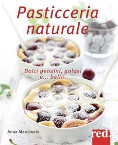 Image of Pasticceria naturale. Dolci genuini, golosi e... belli!