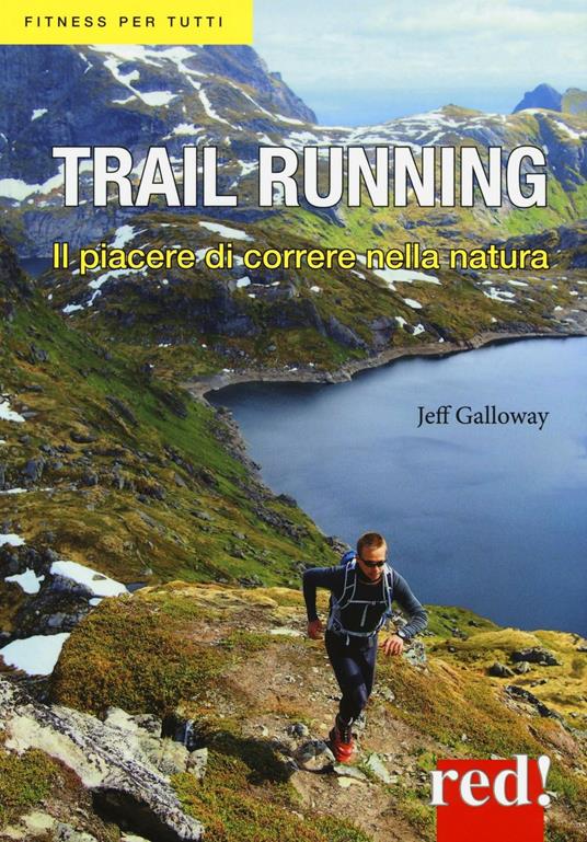 Trail running. Il piacere di correre nella natura - Jeff Galloway - Libro -  Red Edizioni - Fitness per tutti | IBS