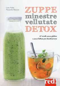 Image of Zuppe, minestre, vellutate detox. 80 ricette senza glutine e senza lattosio per disintossicarsi