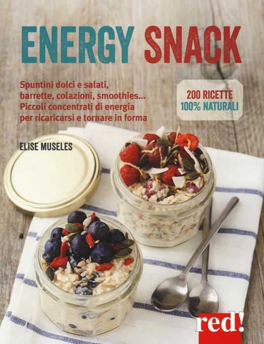 Energy snack. Spuntini dolci e salati, barrette, colazioni, smoothies... Piccoli concentrati di energia per ricaricarsi e tornare in forma - Elise Museles - copertina