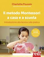Il metodo Montessori a casa e a scuola. Introduzione alla teoria e alla pratica