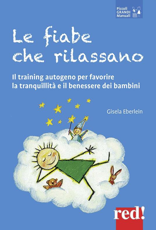 Le fiabe che rilassano. Il training autogeno per favorire la tranquillità e  il benessere dei bambini - Gisela Eberlein - Libro - Red Edizioni - Piccoli  grandi manuali | IBS