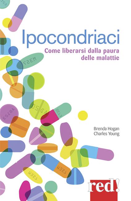 Ipocondriaci. Come liberarsi dalla paura delle malattie - Brenda Hogan,Charles Young - copertina