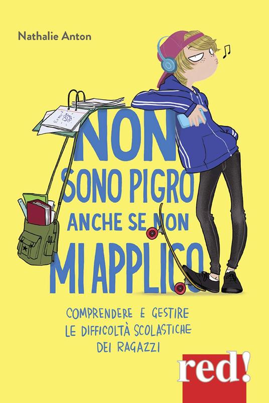 Non sono pigro anche se non mi applico. Comprendere e gestire le difficoltà scolastiche dei ragazzi - Nathalie Anton - copertina