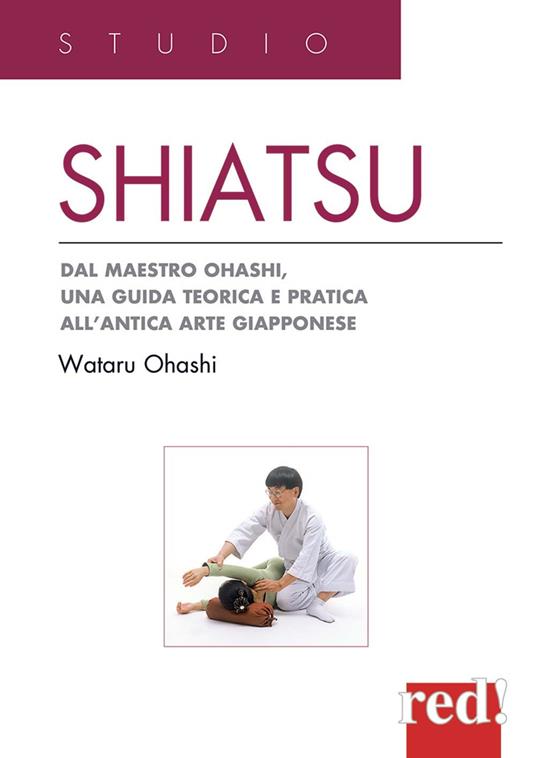 Shiatsu. Dal maestro Ohashi, una guida teorica e pratica all'antica arte giapponese - Wataru Ohashi - copertina