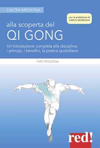 Image of Alla scoperta del Qi Gong. Un'introduzione completa alla disciplina: i principi, i benefici, la pratica quotidiana