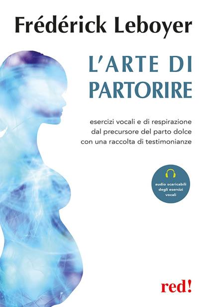 L'arte di partorire. Esercizi vocali e di respirazione del precursore del parto dolce con una raccolta di testimonianze. Con File audio per il download - Frédérick Leboyer - copertina