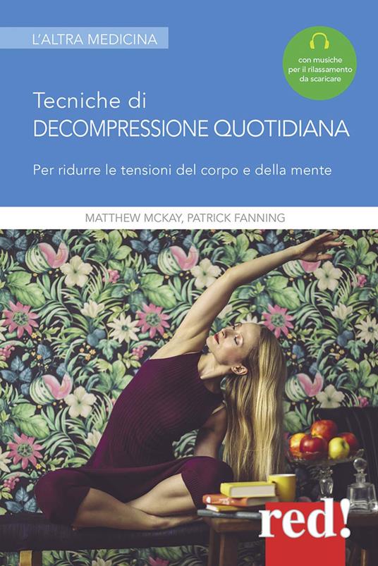 Tecniche di decompressione quotidiana. Per ridurre le tensioni del corpo e della mente. Con File audio per il download - Matthew McKay,Patrick Fanning - copertina