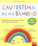 L' autostima del mio bambino. 50 attività per imparare a credere nelle proprie potenzialità