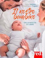 Il nostro bambino. Dalla nascita ai tre anni