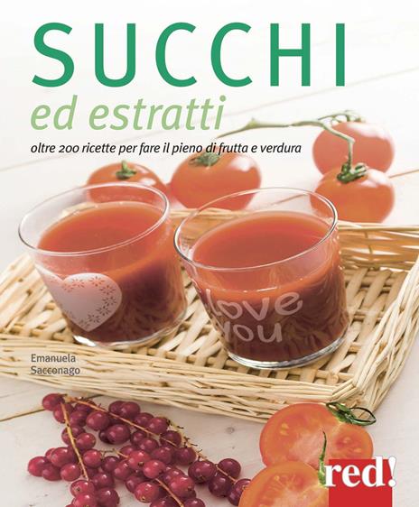 Succhi ed estratti. Oltre 200 ricette per fare il pieno di frutta e verdura. Ediz. illustrata - Emanuela Sacconago - copertina