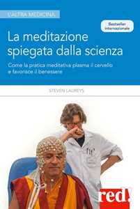 Image of La meditazione spiegata dalla scienza. Come la meditazione plasma il cervello e favorisce il benessere