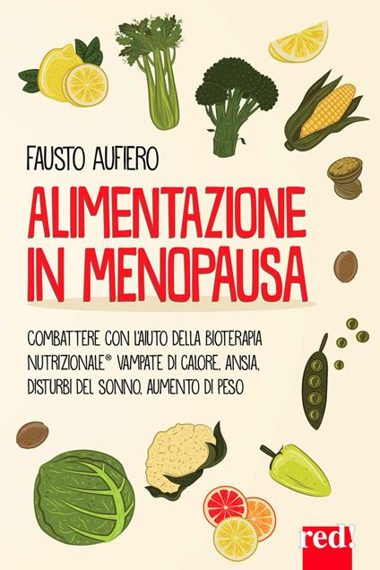 Alimentazione in menopausa. Combattere con l'aiuto della Bioterapia Nutrizionale® vampate di calore, ansia, disturbi del sonno, aumento di peso - Fausto Aufiero - copertina