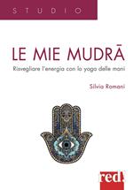 Le mie mudra. Risvegliare l'energia con lo yoga delle mani